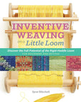 Inventive Weaving on a Little Loom - Syne Mitchell - The Little Yarn Store