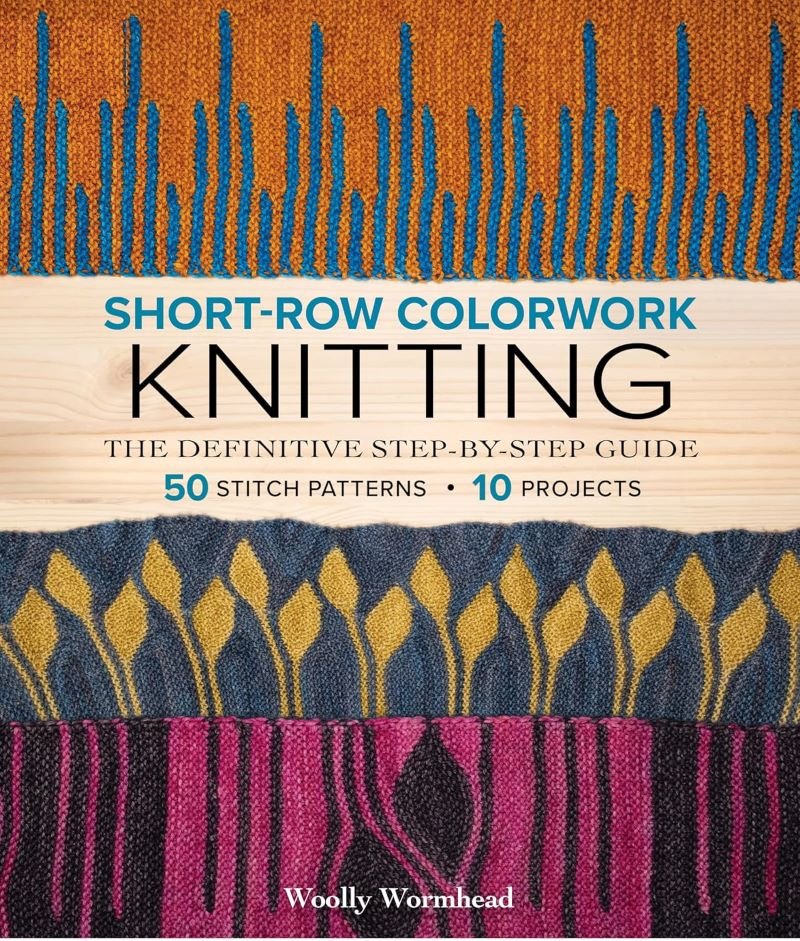 Short - Row Colorwork Knitting: The Definitive Step - by - Step Guide - Woolly Wormhead - The Little Yarn Store