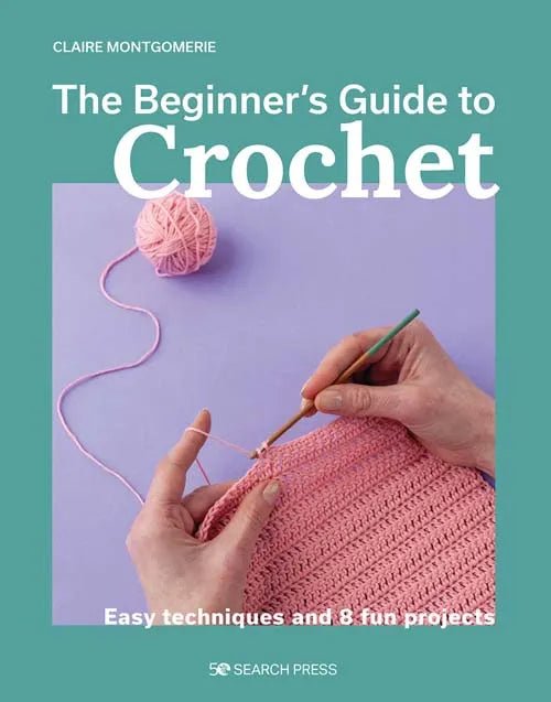 The Beginner's Guide to Crochet - Claire Montgomerie - The Little Yarn Store