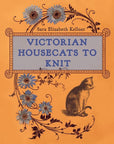 Victorian Housecats to Knit - Sara Elizabeth Kellner - The Little Yarn Store