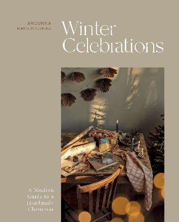 Winter Celebrations: A Modern Guide to a Handmade Christmas - Arounna Khounnoraj - The Little Yarn Store
