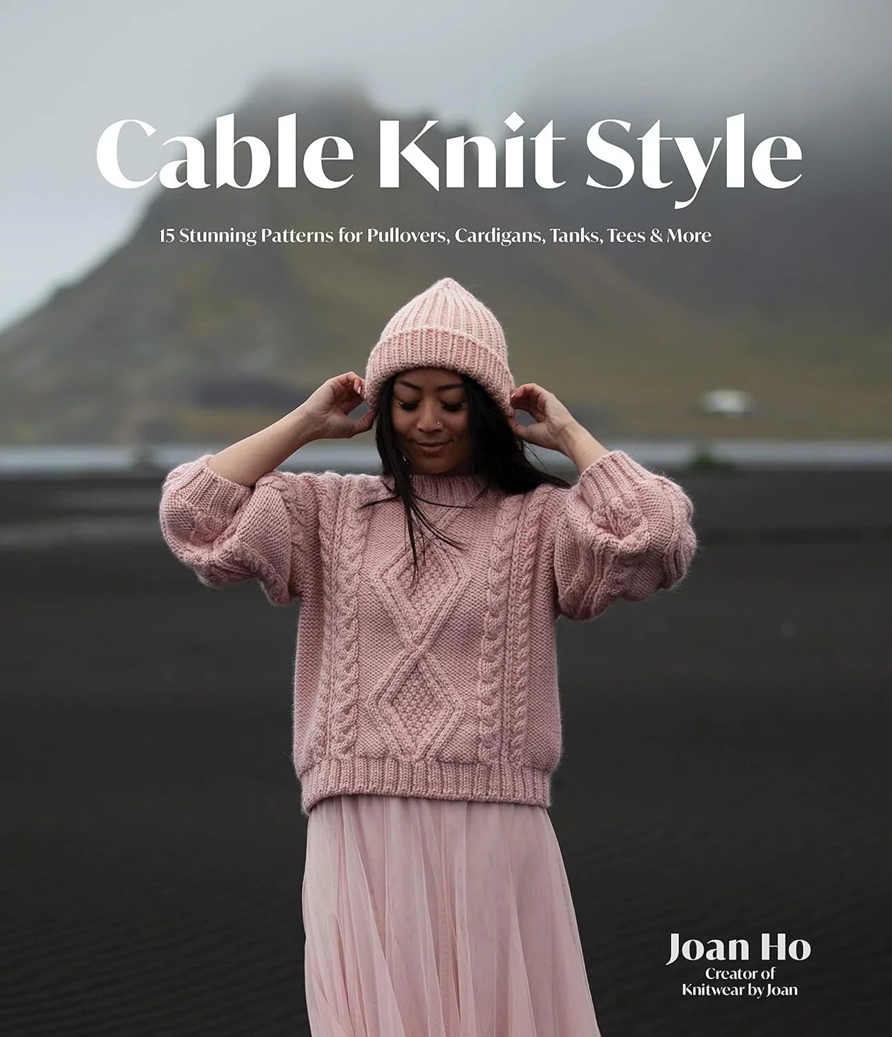 Cable Knit Style: 15 Stunning Patterns for Pullovers, Cardigans, Tanks, Tees & More - Joan Ho - The Little Yarn Store