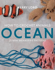 How to Crochet Animals: Ocean - Books - Coming Soon - The Little Yarn Store