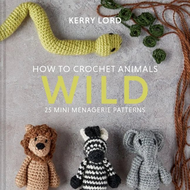 How to Crochet Animals: Wild - Books - Coming Soon - The Little Yarn Store