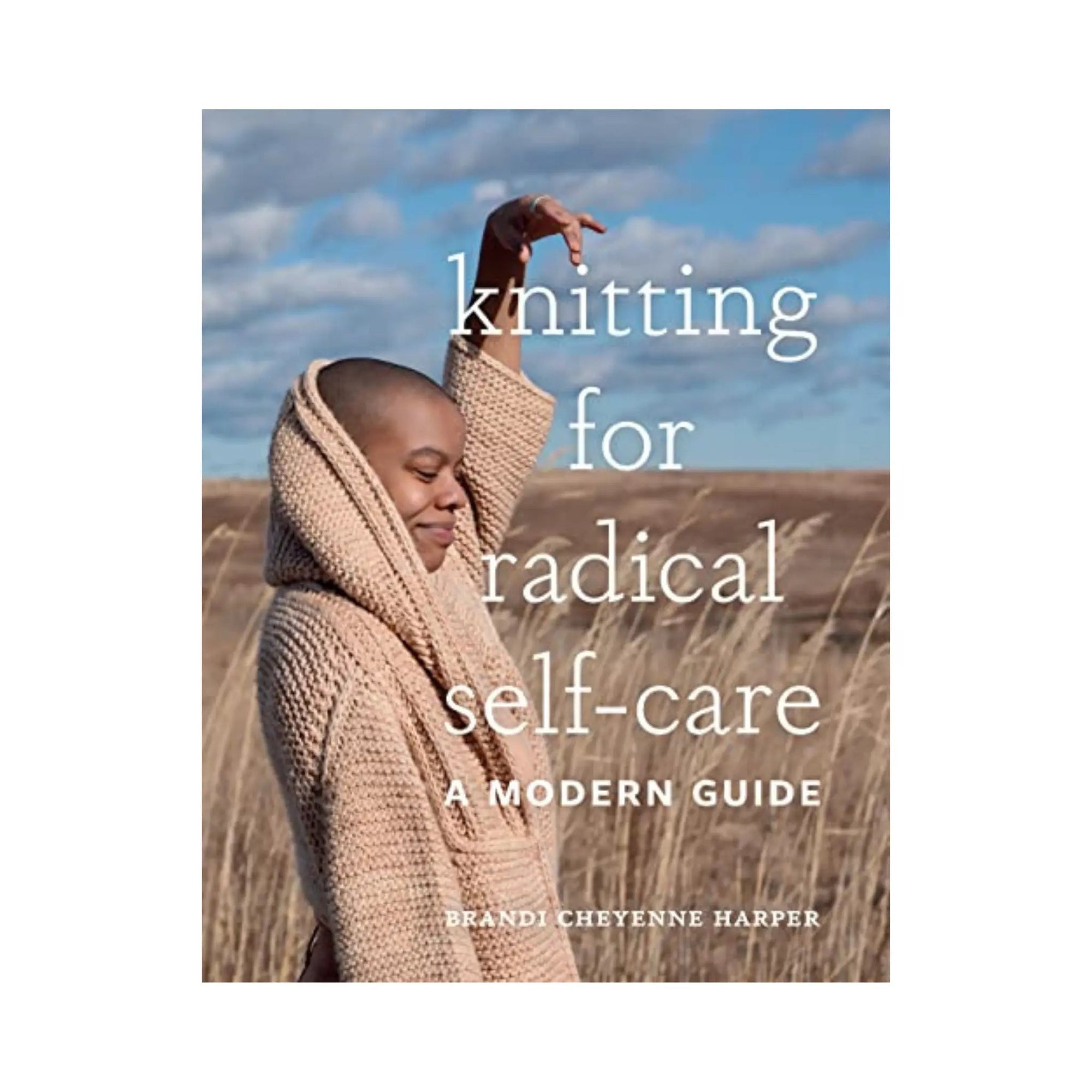 Knitting for Radical Self-Care - Books - Brandi Cheyenne Harper - The Little Yarn Store