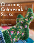 Charming Colorwork Socks: 25 Delightful Knitting Patterns for Colorful, Comfy Footwear - Charlotte Stone - The Little Yarn Store