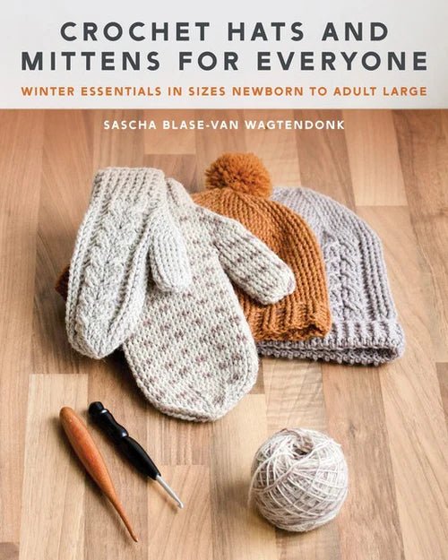 Crochet Hats and Mittens for Everyone - Sascha Blase - Van Wagtendonk - The Little Yarn Store