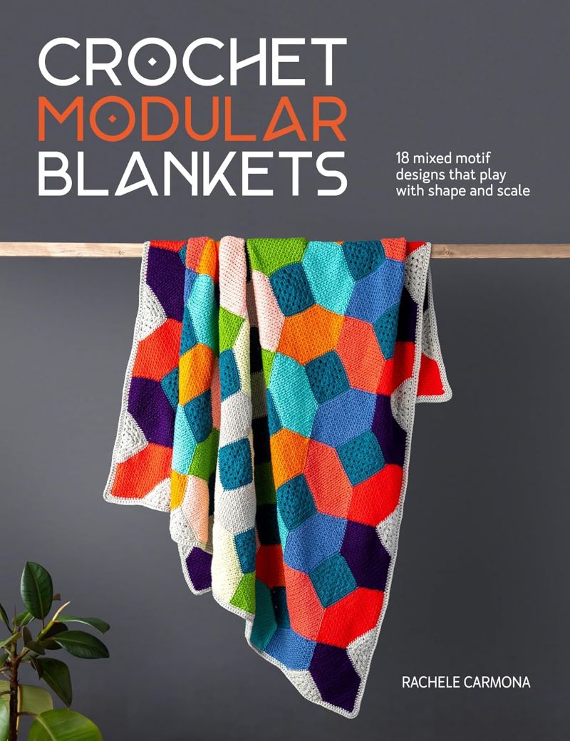 Crochet Modular Blankets: 18 Mixed Motif Designs That Play with Shape and Scale - Rachele Carmona - The Little Yarn Store