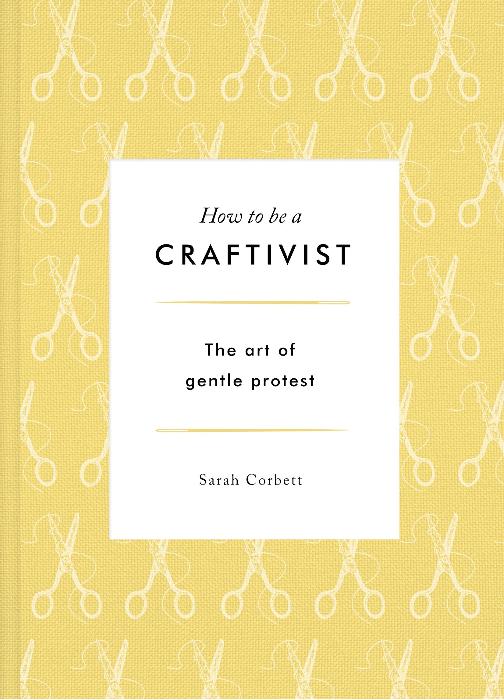 How to be a Craftivist: The Art of Gentle Protest - Sarah Corbett - The Little Yarn Store