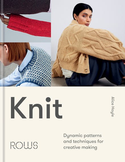 Knit: Dynamic Patterns and Techniques for Creative Making - Alice Hoyle - The Little Yarn Store