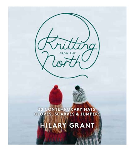 Knitting from the North - Hilary Grant - The Little Yarn Store
