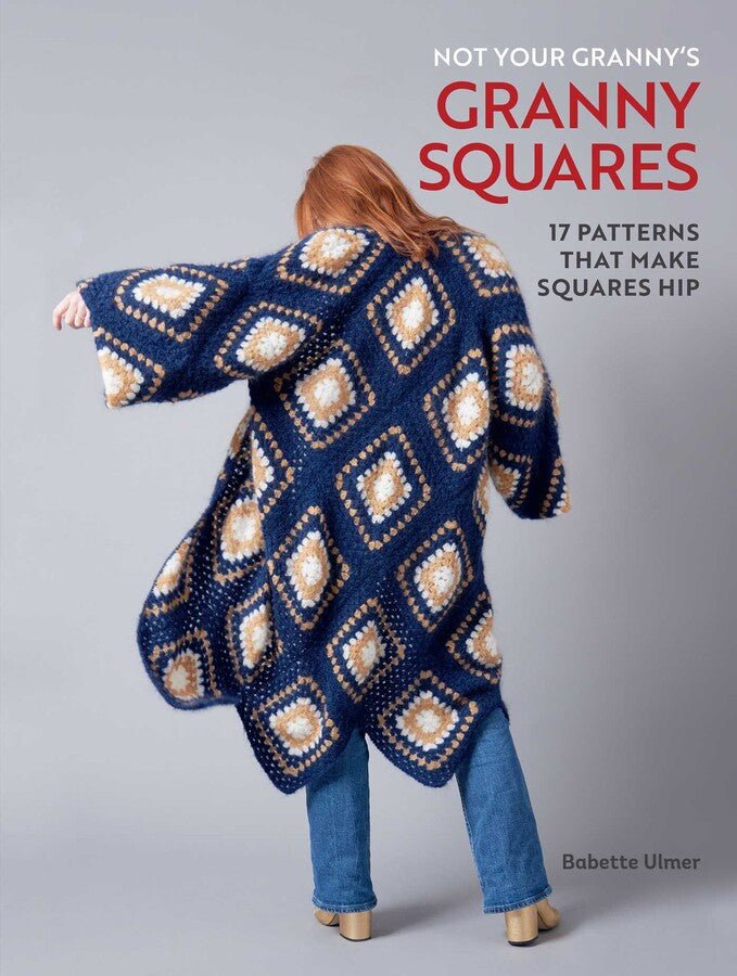 Not Your Granny's Granny Squares - Babette Ulmer - The Little Yarn Store