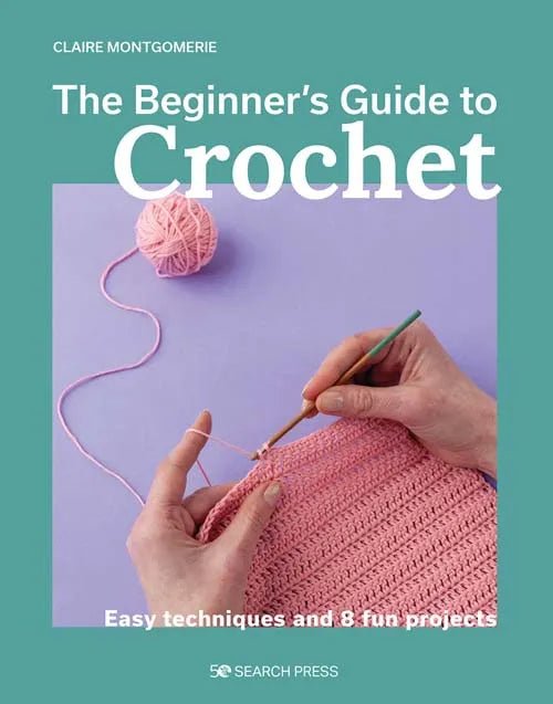 The Beginner&#39;s Guide to Crochet - Claire Montgomerie - The Little Yarn Store