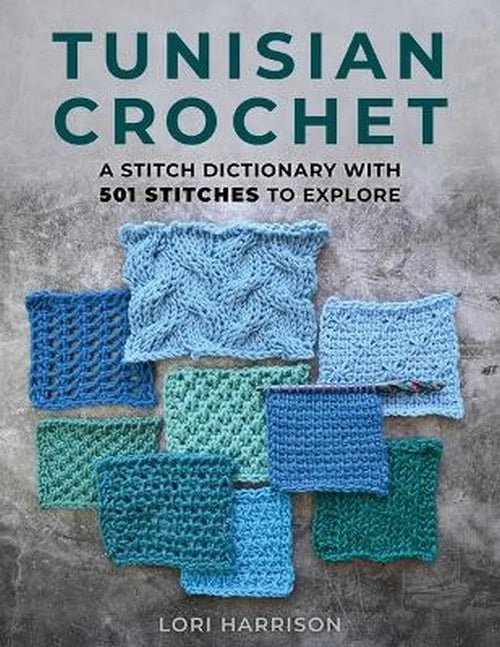 Tunisian Crochet: A Stitch Dictionary with 501 Stitches to Explore - Lori Harrison - The Little Yarn Store