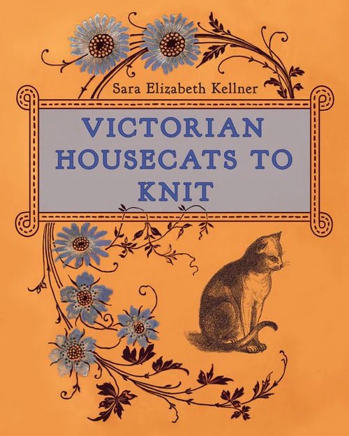Victorian Housecats to Knit - Sara Elizabeth Kellner - The Little Yarn Store