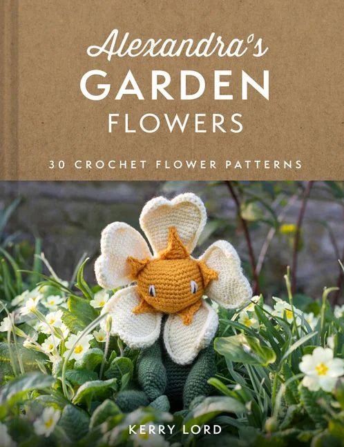 Alexandra&#39;s Garden Flowers: 30 Crochet Flower Patterns - Books - Coming Soon - The Little Yarn Store