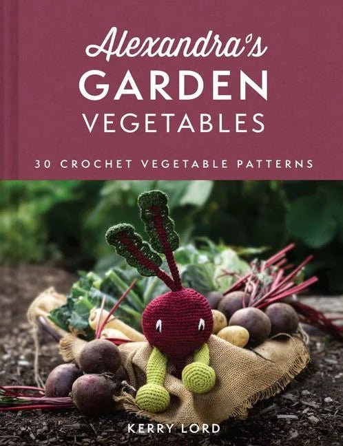 Alexandra&#39;s Garden Vegetables: 30 Crochet Vegetable Patterns - Books - Coming Soon - The Little Yarn Store