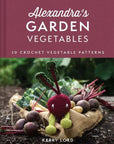 Alexandra's Garden Vegetables: 30 Crochet Vegetable Patterns - Books - Coming Soon - The Little Yarn Store