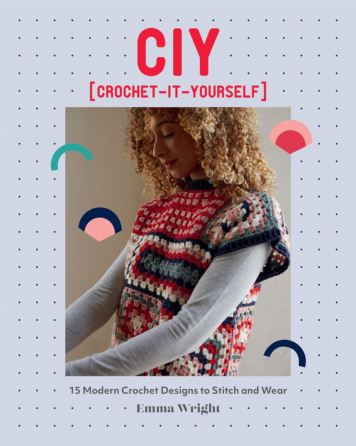 CIY: Crochet-It-Yourself: 15 Modern Crochet Designs to Stitch and Wear - Books - New - The Little Yarn Store