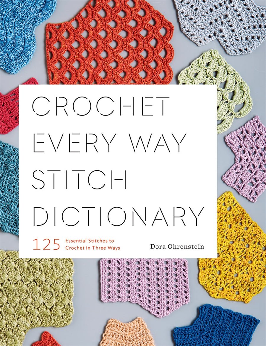 Crochet Every Way Stitch Dictionary - Books - Dora Ohrenstein - The Little Yarn Store