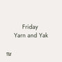 Friday Yarn and Yak - The Little Yarn Store