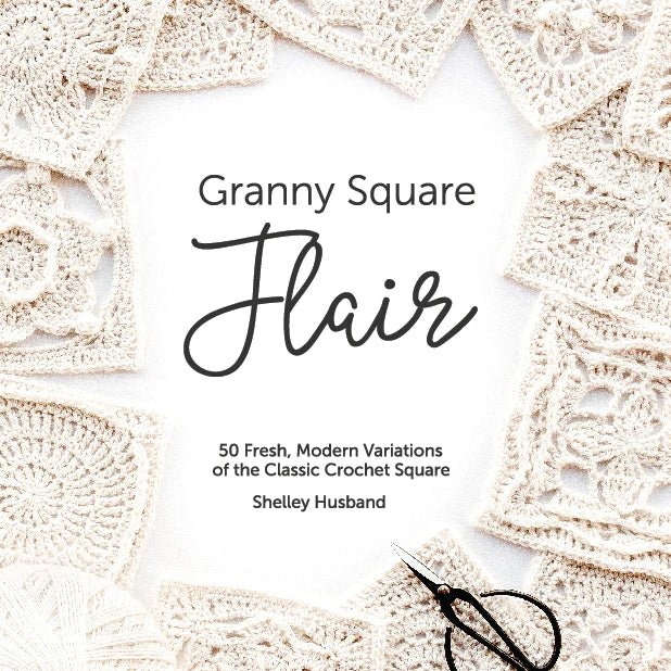 Granny Square Flair by Shelly Husband Crochet - Books - Shelley Husband Crochet - The Little Yarn Store