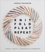 Knit Fold Pleat Repeat - Books - Norah Gaughan - The Little Yarn Store