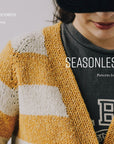Seasonless: Patterns for Life - Books - Karen Templer - The Little Yarn Store