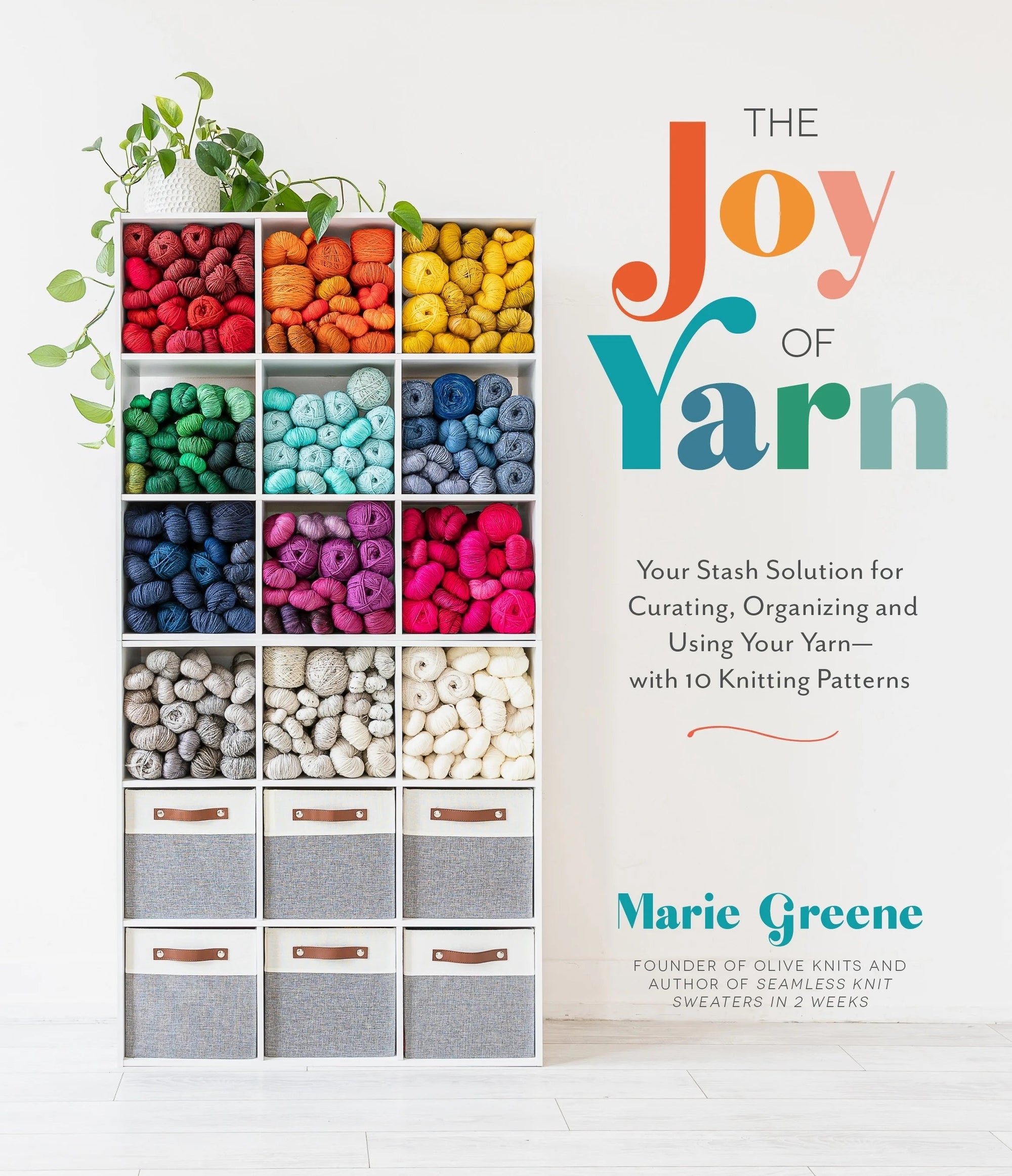 The Joy of Yarn: Your Stash Solution for Curating, Organizing and Using Your Yarn - Marie Greene - The Little Yarn Store